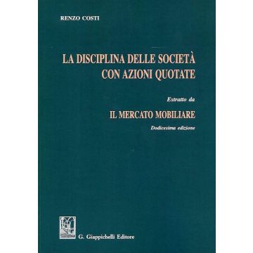 La disciplina delle società con azioni quotate. Estratto da «Il mercato mobiliare» 12/ed.