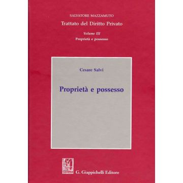 Trattato del diritto privato. Vol. 3: Proprietà e possesso (Cesare Salvi - Giappichelli)