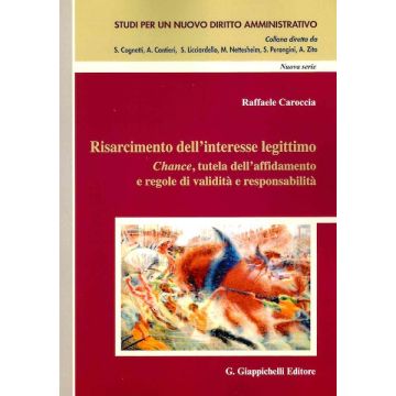 Risarcimento dell'interesse legittimo. Chance, tutela dell'affidamento e regole di validità e responsabilità