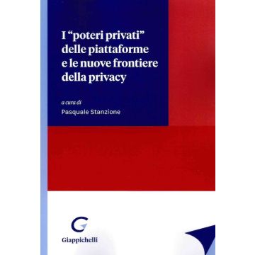 I «poteri privati» delle piattaforme e le nuove frontiere della privacy