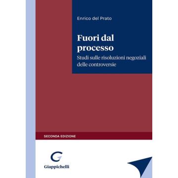 Fuori dal processo. Studi sulle risoluzioni negoziali delle controversie 2/ed.