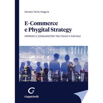E-commerce e phygital strategy. Imprese e consumatori tra fisico e digitale