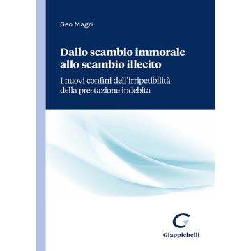 Dallo scambio immorale allo scambio illecito. I nuovi confini dell'irripetibilità della prestazione indebita