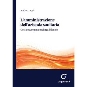 L'amministrazione dell'azienda sanitaria. Gestione, organizzazione, bilancio