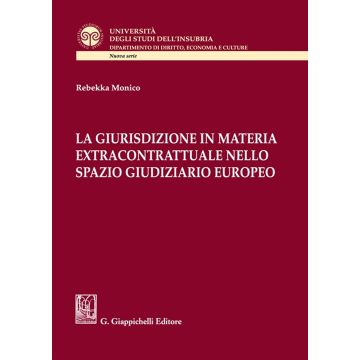La giurisdizione in materia extracontrattuale nello spazio giudiziario europeo