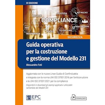 Guida operativa per la costruzione e gestione del Modello 231. Aggiornata con le nuove Linee Guida di Confindustria e integrata con la norma UNI ISO 37001:2016 per l'anticorruzione e la UNI ISO 37301:2021 per la compliance.