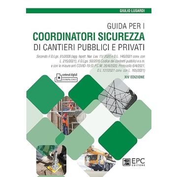 Guida per i coordinatori sicurezza di cantieri pubblici e privati. Secondo il D.Lgs. 81/2008 (agg. Ispett. Naz. Lav. 11/ 2020 e D.L. 146/2021 conv. con L. 215/2021), il D.Lgs. 50/2016 Codice dei contratti pubblici e s.m. e con le misure anti COVID-19 (D.P