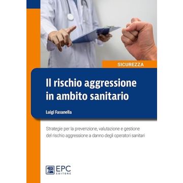 Il rischio aggressione in ambito sanitario (Fasanella Luigi - EPC)