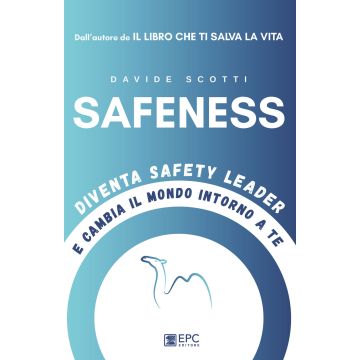 Safeness. Diventa safety leader e cambia il mondo intorno a te (Scotti Davide - EPC)