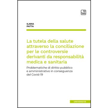La tutela della salute attraverso la conciliazione per le controversie derivanti da responsabilità medica e sanitaria. Problematiche di diritto pubblico e amministrativo in conseguenza del Covid-19