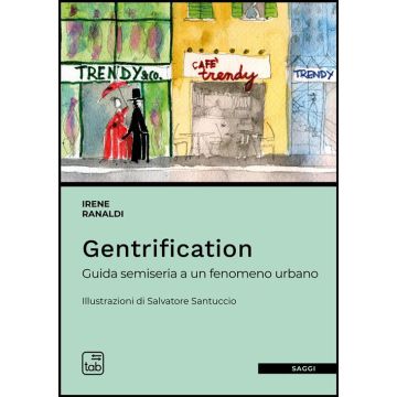 Gentrification. Guida semiseria a un fenomeno urbano