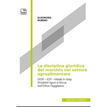 La disciplina giuridica del marchio nel settore agroalimentare. Dop, Igp, Made in Italy. Prodotti liguri e focus sull'oliva taggiasca