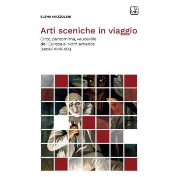 Arti sceniche in viaggio. Circo, pantomima, vaudeville dall'Europa al Nord America (secoli XVIII-XIX)