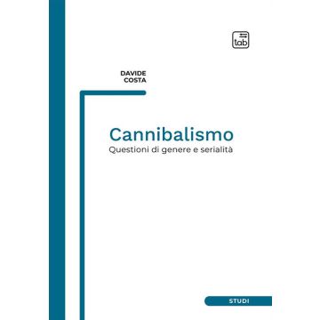 Cannibalismo. Questioni di genere e serialità. Nuova ediz.