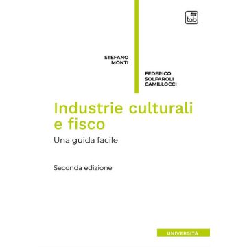 Industrie culturali e fisco. Una guida facile. Nuova ediz.