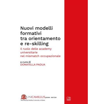 Nuovi modelli formativi tra orientamento e re-skilling. Il ruolo delle academy universitarie nel «mismatch occupazionale». Nuova ediz.