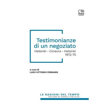Testimonianze di un negoziato. Helsinki - Ginevra - Helsinki 1972-75. Nuova ediz.