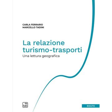 La relazione turismo-trasporti. Una lettura geografica. Nuova ediz.