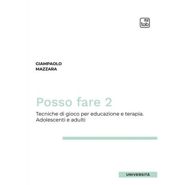 Posso fare. Tecniche di gioco per educazione e terapia. Vol. 2: Adolescenti e adulti