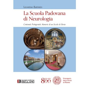 La Scuola Padovana di Neurologia. Contenuti, protagonisti, memorie di un secolo di storia