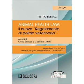 Animal Health Law. Il nuovo «Regolamento di Polizia Veterinaria». Regolamento (UE) 2016/429 annotato, integrato ed aggiornato al 12 settembre 2022