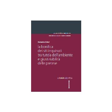 La bonifica dei siti inquinati tra tutela dell'ambiente e giustiziabilità delle pretese