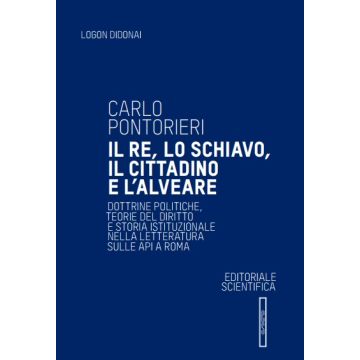 Il re, lo schiavo, il cittadino e l'alveare. Dottrine politiche, teorie del diritto e storia istituzionale nella letteratura sulle api a Roma