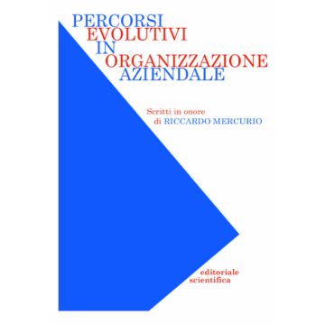 Percorsi evolutivi in organizzazione aziendale. Scritti in onore di Riccardo Mercurio