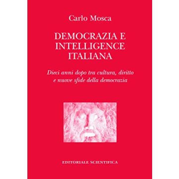 Democrazia e intelligence italiana. Dieci anni dopo la cultura, diritto e nuove sfide della democrazia