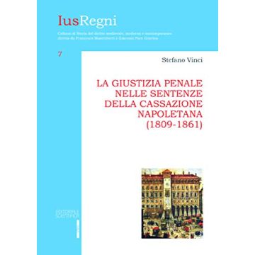 La giustizia penale nelle sentenze della Cassazione napoletana (1809-1861)