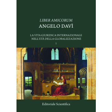 Liber amicorum Angelo Davì. La vita giuridica internazionale nell'età della globalizzazione