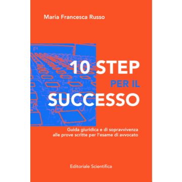 10 step per il successo. Guida giuridica e di sopravvivenza alla prove scritte per l'esame di avvocato