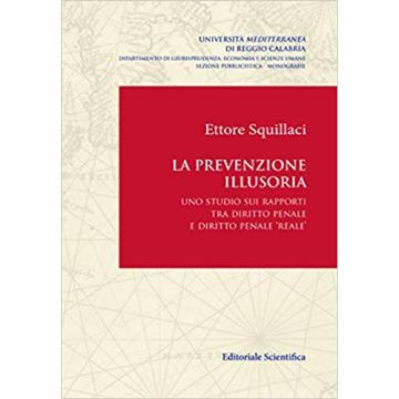 La prevenzione illusoria. Uno studio sui rapporti tra diritto penale e diritto penale 'reale'