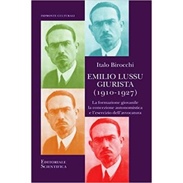 Emilio Lussu giurista (1910-1927). La formazione giovanile, la concezione autonomistica e l'esercizio dell'avvocatura
