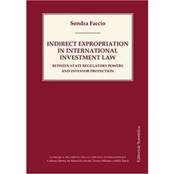 Indirect expropriation in international investment law. Between sate regulatory powers and investor protection