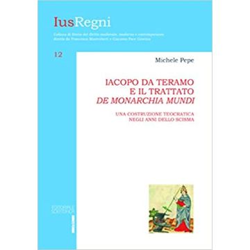 Iacopo da Teramo e il trattato «De monarchia mundi». Una costruzione teocratica negli anni dello scisma