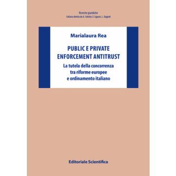 Public e private enforcement antitrust. La tutela della concorrenza tra riforme europee e ordinamento italiano