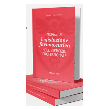 Norme di legislazione farmaceutica nell'esercizio professionale 2023 - Brescia Rossano; Brescia Valerio