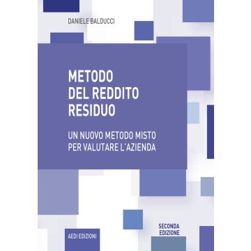 Metodo del reddito residuo. Un nuovo metodo misto per valutare l'azienda 2/ed.