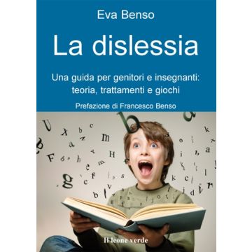La dislessia. Una guida per genitori e insegnanti: teoria, trattamenti e giochi  Benso Eva  Il Leone Verde  9788895177526