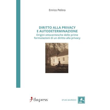 Diritto alla privacy e autodeterminazione. Origini ottocentesche delle prime formulazioni di un diritto alla privacy