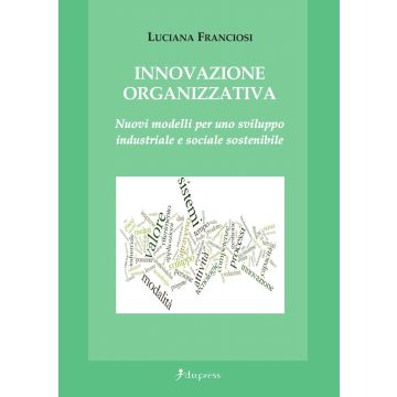 Innovazione organizzativa. Nuovi modelli per uno sviluppo industriale e sociale sostenibile