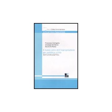Il Nuovo Volto Dell'espropriazione Per Pubblica Utilita'  - Caringella Francesco; De Marzo Giuseppe; Traina Duccio M. - Dike Giuridica Editrice - 9788895615103