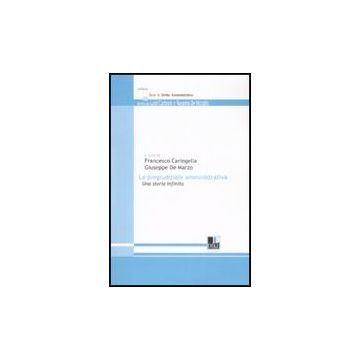 La Pregiudiziale Amministrativa. Una Storia Infinita  - Caringella F. ; De Marzo G.  - Dike Giuridica Editrice - 9788895615219