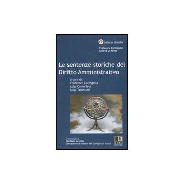 Le Sentenze Storiche Del Diritto Amministrativo  - Caringella F. ; Cameriero L. ; Tarantino L.  - Dike Giuridica Editrice - 9788895615462