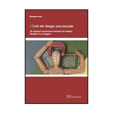 I Costi Del Disagio Psicosociale. Gli Indicatori Economico-finanziari Del Disagio. Risultati Di Un'indagine 