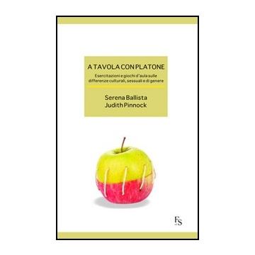 A A Tavola Con Platone. Esercitazioni E Giochi D'aula Sulle Differenze Culturali,  Sessuali, Di Genere 