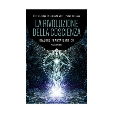 La rivoluzione della coscienza. Dialogo transatlantico  Laszlo Ervin; Grof Stanislav; Russell Peter  Spazio Interiore  9788897864660