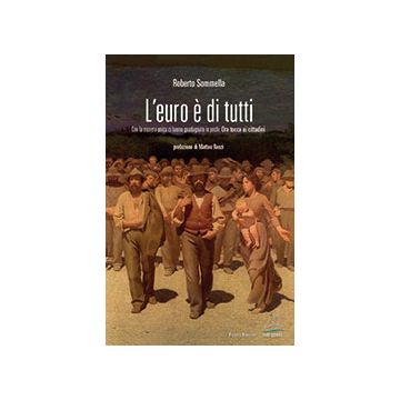 L'euro è di tutti. Con la moneta unica ci hanno guadagnato in pochi. Ora tocca ai cittadini 