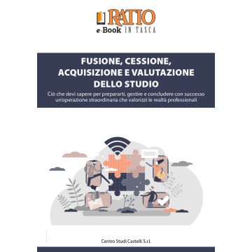 Fusione, cessione, acquisizione e valutazione dello studio. Ciò che devi sapere per prepararti, gestire e concludere con successo un'operazione straordinaria che valorizzi le realtà professionali
